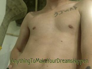 AnythingToMakeYourDreamsHappen