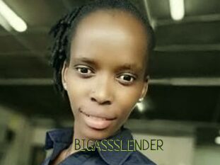 BIGASSSLENDER