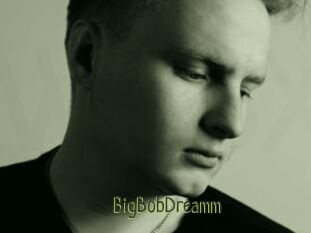 BigBobDreamm