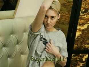 Begentletonight