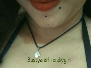 Bustyandfriendlygirl
