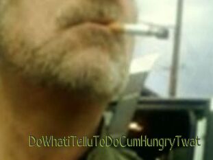 DoWhatiTelluToDoCumHungryTwat