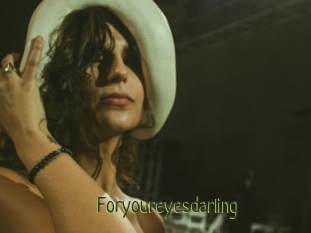Foryoureyesdarling