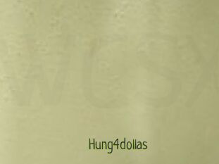 Hung4dollas