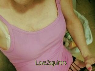 Love2squirtrs
