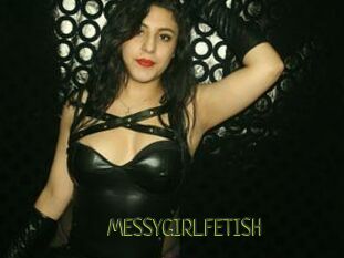 MESSYGIRLFETISH