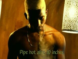 Pipe_hot_afro_10_inches