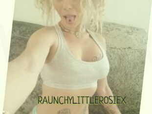 RAUNCHYLITTLEROSIEX