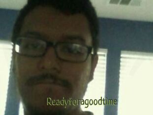 Readyforagoodtime