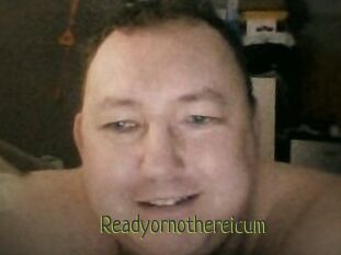 Ready_or_not_here_i_cum