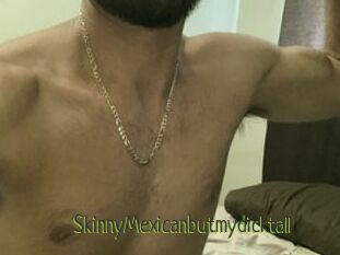 SkinnyMexicanbutmydicktall