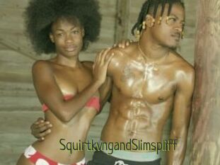 SquirtkvngandSlimspliff