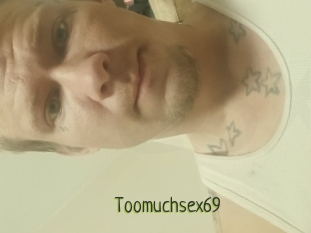Toomuchsex69