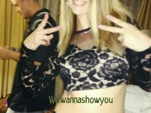 Wewannashowyou