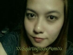 XXxSquirtingYoungMomxXx