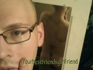 Yourbestfriendsgirlfriend